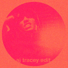 AJ TRACEY EDIT