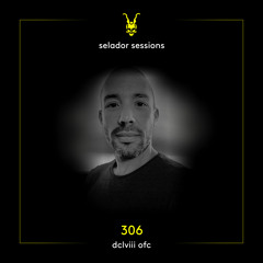 Selador Sessions 306 | DCLVIII OFC