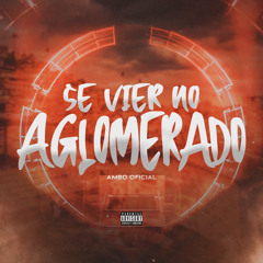 SE VIER NO AGLOMERADO - MC'S MAGRINHO, GORDINHO, PÂNICO - DJ AMBO