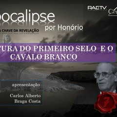 091 - APOCALIPSE POR HONÓRIO - ABERTURA DO PRIMEIRO SELO E O CAVALO BRANCO