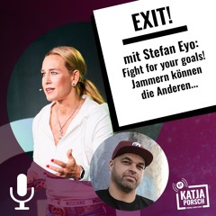 03 – EXIT! Fight for your goals! Jammern können die Anderen…