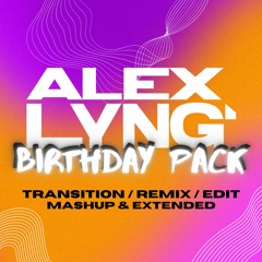ALEX LYNG BIRTHDAY PACK 2023 [20 TRACKS] (Remix/Mashup/Edit/Transition) FREE!