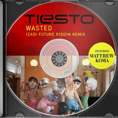 Tiesto - Wasted ft. Matthew Koma (IZADI FUTURE RIDDIM REMIX) [FREE DL]
