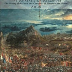 Read [EPUB KINDLE PDF EBOOK] The Anabasis of Alexander (The History of the Wars and C