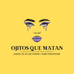 Ojitos Que Matan (Angel El D Las Voces & Gaby Phantom)
