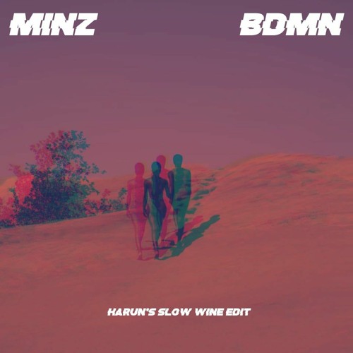 Minz - BDMN (Harun's Slow Wine Edit)