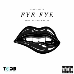 Fye Fye - Prod. By Trakz Beats