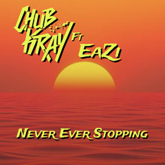 Chub Kray ft Eazi - Never Ever Stopping