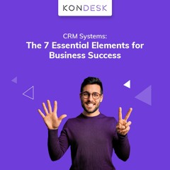 CRM Systems: The 7 Essential Elements for Business Success