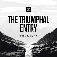 The Road to Jerusalem | The Triumphal Entry, Luke 19:28-40 | Week 40