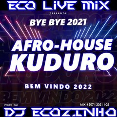 Bye Bye 2021 Afro-House & Kuduro (Bem Vindo 2022) - Eco Live Mix Com Dj Ecozinho