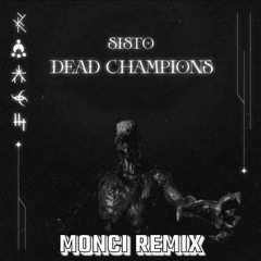 SISTO - Dead Champions (Monci Remix) [FREE DOWNLOAD]