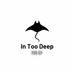 In Too Deep (Prod. By P2B KP)