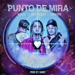 Punto De Mira AMF Remix Papi Trujillo, Dafresito, Khaled