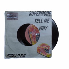 Supermode-Tell Me Why (Victoria.52 Edit)