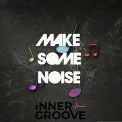 Make Some Noise! (Tech House) By Inner Groove