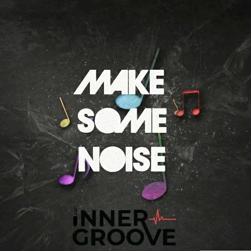 Make Some Noise! (Tech House) By Inner Groove
