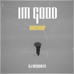 I'm Good (DJ Resonate Mashup)