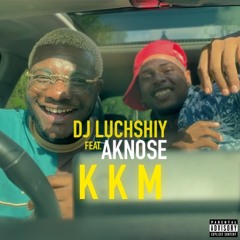 DJ LUCHSHIY X AKNOSE - KKM