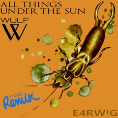 Wulf - All things under the sun (r-one remix)