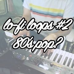 lo-fi loops - 80's pop?