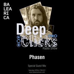 DEEP CLICKS Radio Show / Special Guest Mix: PHASEN (102)[Balearica Music]