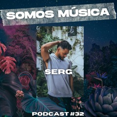 Somos Música Podcast #032 - Serg
