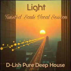 Light | Twisted Souls Vocal | D-Lish Pure Deep House