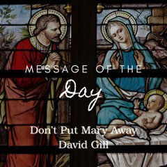 Sermon: Joseph, Don’t Put Mary Away