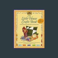 <PDF> 💖 My Little House Crafts Book: 18 Projects from Laura Ingalls Wilder's Little House Stories