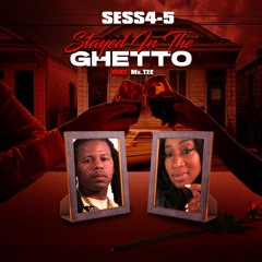 Sess 4-5 - Stayed In The Ghetto (feat. Ms.Tee)