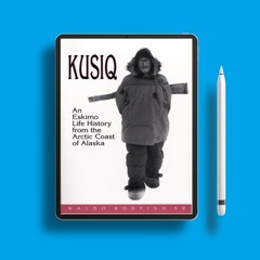 Kusiq: An Eskimo Life History from the Arctic Coast of Alaska. (Oral Biography Series) . Free A