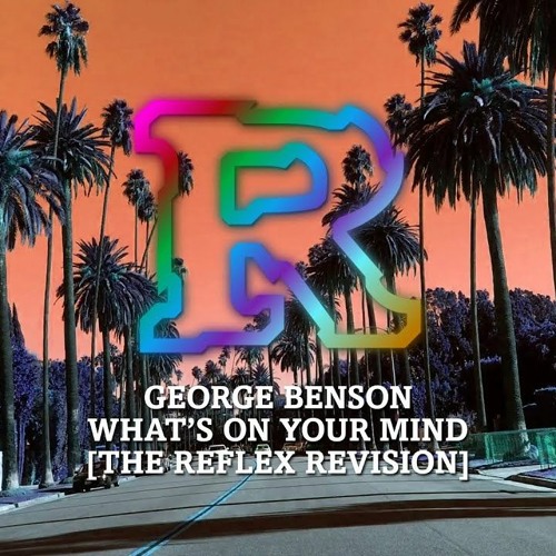 George Benson - What's On Your Mind [The Reflex Revision]