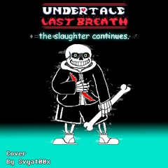 [+FLP][Undertale: Last Breath] The Slaughter Continues |Cover By Svyat00x|