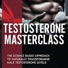 🍜PDF [eBook] Testosterone Masterclass Version 2 The Science based approach to Natur 🍜