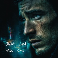 Just Let Me Cry