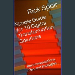 [READ] 📖 Simple Guide for 10 Digital Transformation Solutions : Recommendations, Tips, and Strateg