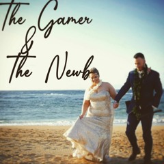 The Gamer & The Newb