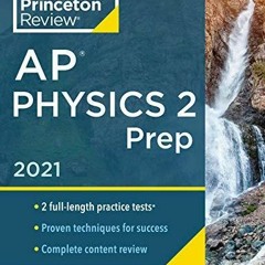 PDF KINDLE DOWNLOAD Princeton Review AP Physics 2 Prep, 2021: Practice Tests + C