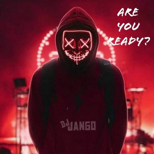 ARE YOU READY?