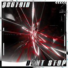 Scutoid - Dont Stop [FREE DOWNLOAD]