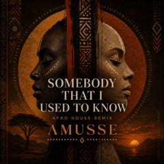 Somebody That I Used To Know (AMUSSE Afro Remix) *FREE DOWNLOAD*