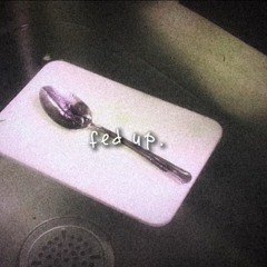 fed up (prod. onetraptsoul)
