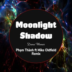 Moonlight Shadow - Dana Winner - Phạm Thành ft Mike Oldfield Remix [320Kbps]