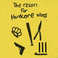 4 R4SONS 4 H4RDCORE VIBES