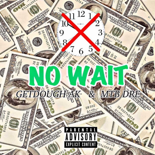 No Wait(Feat. Getdough AK)(Prod. By EjayHuncho)