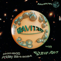 Gravitate 009 w. Steve Pan - 22 November 2024
