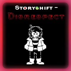 [Outdated] Storyshift - Disrespect