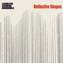 London Odense Ensemble: Reflective Shapes