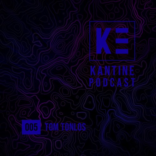 KANTINE PODCAST 005 - TOM TONLOS